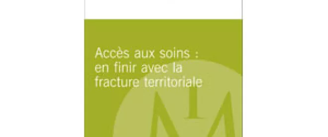 Accès aux soins : propositions pour en finir avec la fracture territoriale - Nouveau rapport