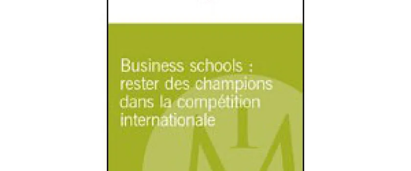 Business schools : rester des champions dans la compétition internationale - Nouvelle publication