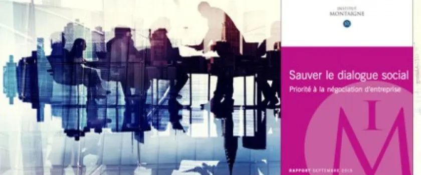 Sauver le dialogue social : priorité à la négociation d'entreprise - Nouveau rapport